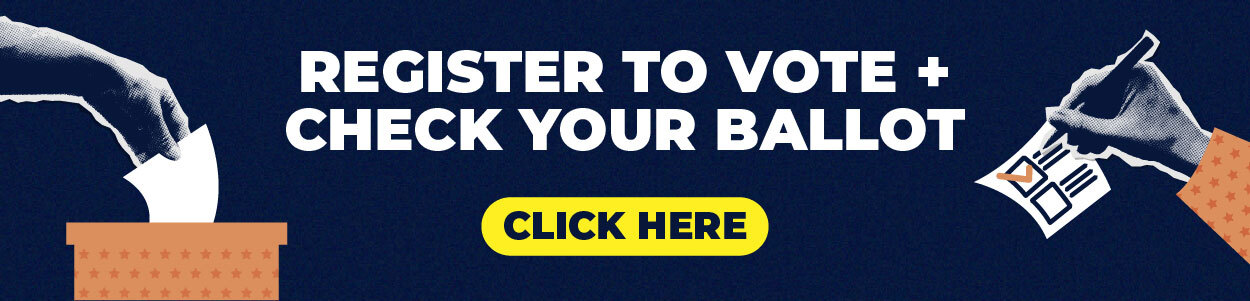Register to vote and check your ballot. Click here.