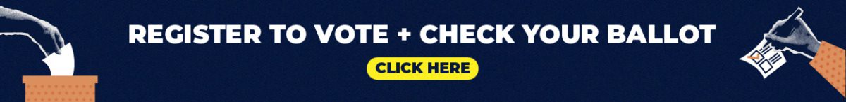 Register to vote and check your ballot. Click here.